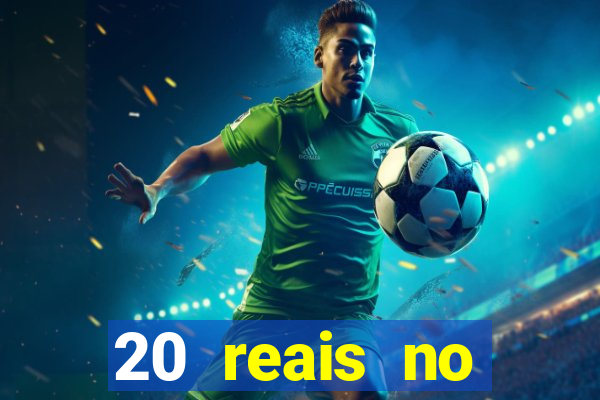 20 reais no cadastro bet